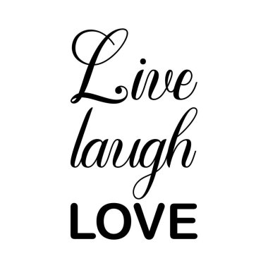 live laugh love black lettering quote