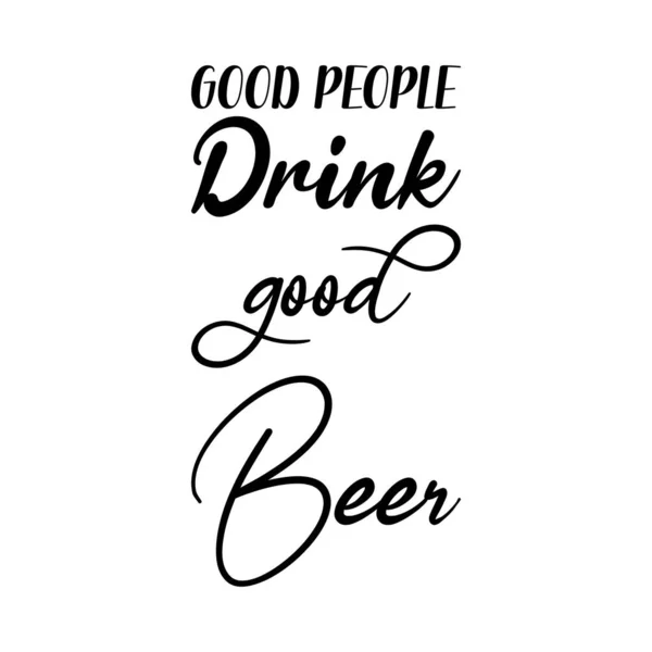 Boas Pessoas Bebem Boa Cerveja Preto Lettering Citação — Vetor de Stock