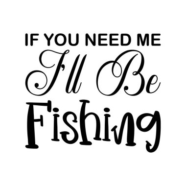 Bana ihtiyacın olursa siyah harflerle avlanıyor olacağım.