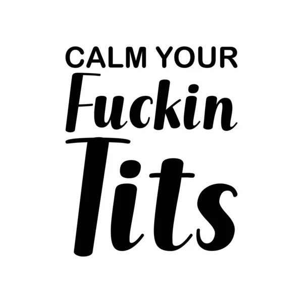 Calm Your Fuckin Tits Black Letters Quote — Stock Vector