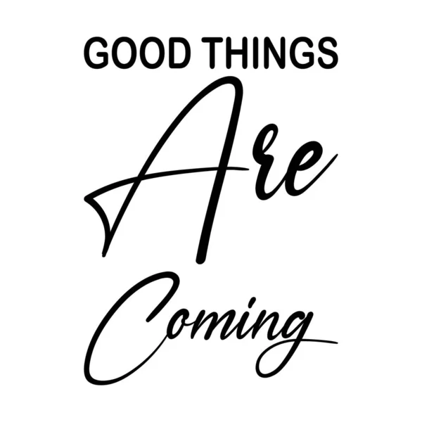 Good Things Coming Black Letter Quote — Stock Vector