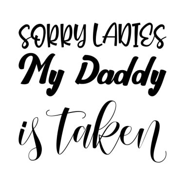sorry ladies my daddy is taken black letter quote