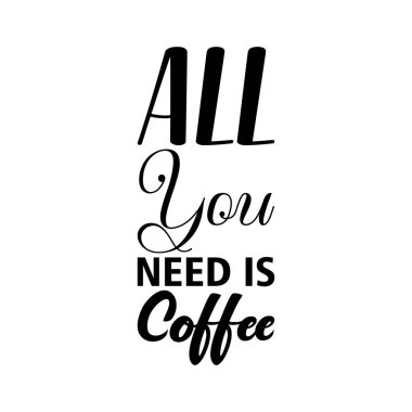 Tek ihtiyacın olan siyah kahve alıntısı.