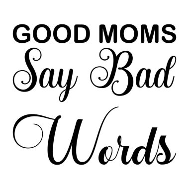 İyi anneler kötü siyah harfler söyler.