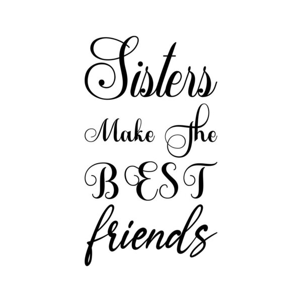 sisters make the best friends black letter quote