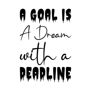 Hedef, son teslim tarihi olan bir rüyadır.