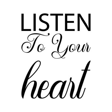 Kalbinin sesine kulak ver.