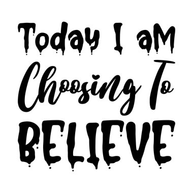 Bugün siyah harflere inanmayı seçiyorum.