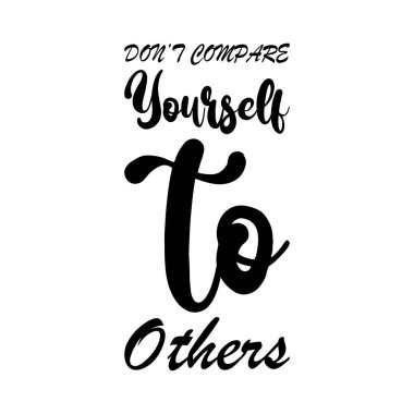 Kendinizi başkalarıyla kıyaslamayın.