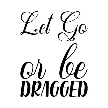 Bırak yoksa siyah harf alıntısıyla sürüklenirsin.