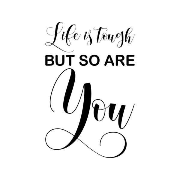 life is tough but so are you black letters quote