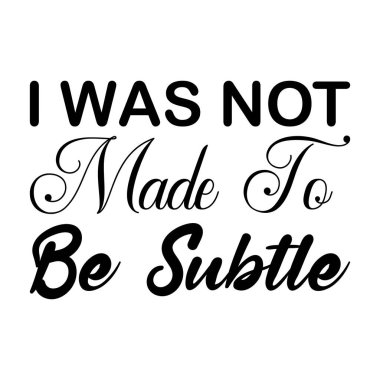 i was not made to be subtle black letter quote clipart