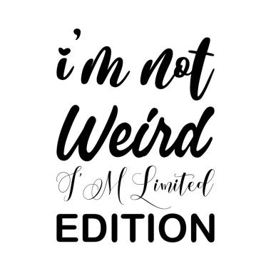 Tuhaf değilim. Sınırlı sayıda üretilen siyah harf alıntısıyım.