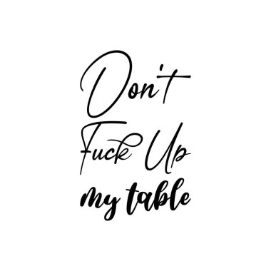 don't fuck up my table black letter quote