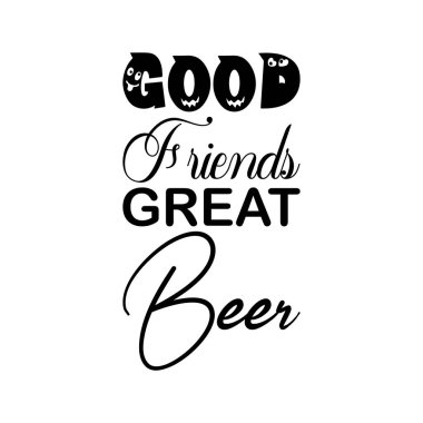 İyi arkadaşlar, harika bira siyah harfler.