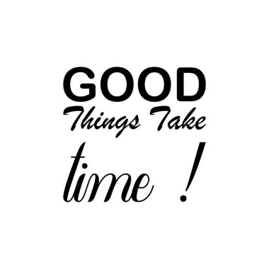İyi şeyler zaman alır! siyah harf alıntısı