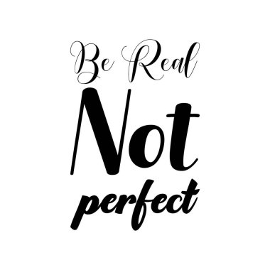 Gerçek ol. Mükemmel olmayan siyah harf alıntı.