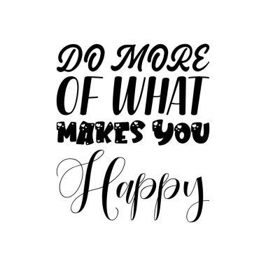 Seni mutlu eden şeylerden daha fazlasını yap siyah harf alıntısı yap