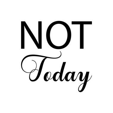 Bugün değil siyah harf alıntısı