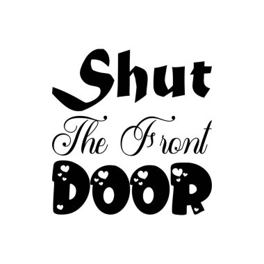 shut the front door black letter quote clipart