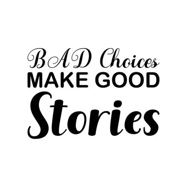 İyi hikayeleri kötü kararlar