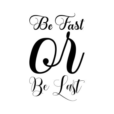be fast or be last black letter quote