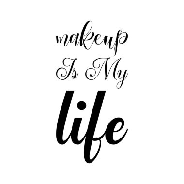 Makyaj benim hayatım siyah harf alıntım.