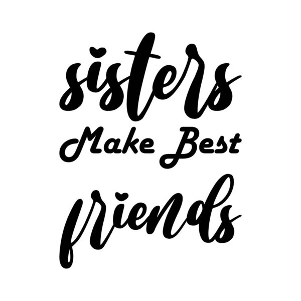 sisters make best friends black letter quote