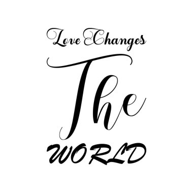 Aşk dünyayı değiştirir. Kara harf alıntısı.