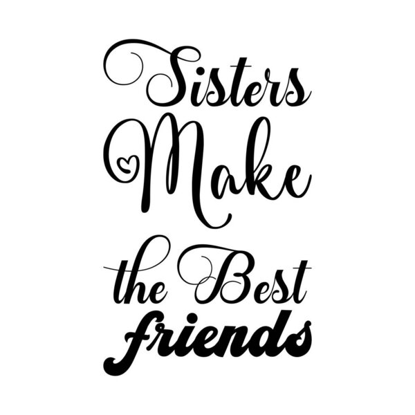 sisters make the best friends black letter quote