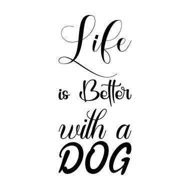 life is better with a dog black letter quote