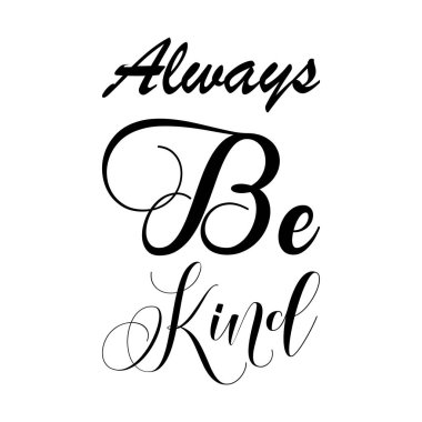 Her zaman nazik ol siyah harf alıntı yap