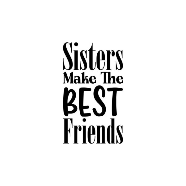 sisters make the best friends black letter quote