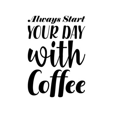 Güne hep siyah kahve alıntısıyla başlarsın.