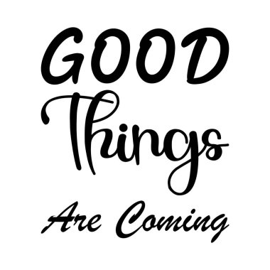 İyi şeyler geliyor siyah harf alıntısı