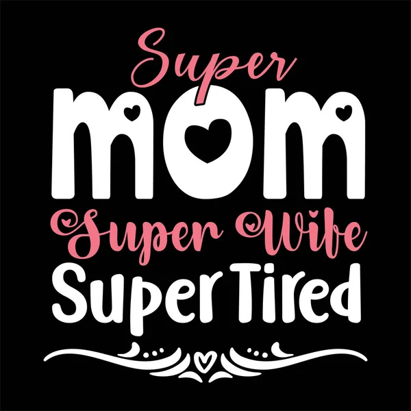 Super Mom Super Wife Super Tired Vector Illustration Design Fashion — Stock Vector