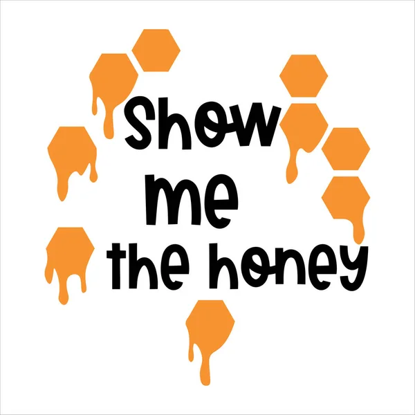 Show Honey Phrase Vector Illustration Design Fashion Graphics Shirt Prints — Stock Vector