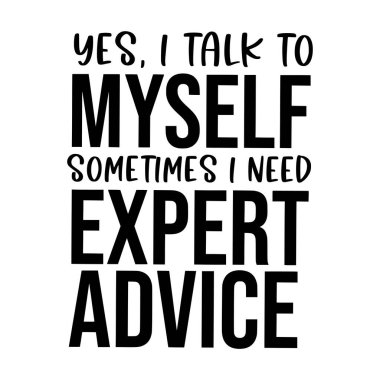 Evet, bazen kendi kendime konuşurum. Yazdırma için vektör tasarımı, vektör çizimi gibi uzman tavsiyelerine ihtiyacım olur.