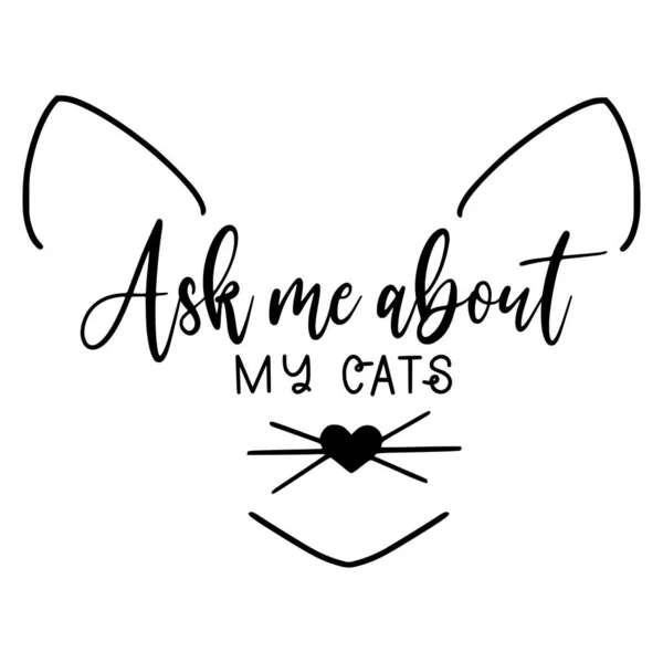 Fragen Sie Mich Über Meine Katzen Phrasenvektorillustration Vektor Design Für — Stockvektor