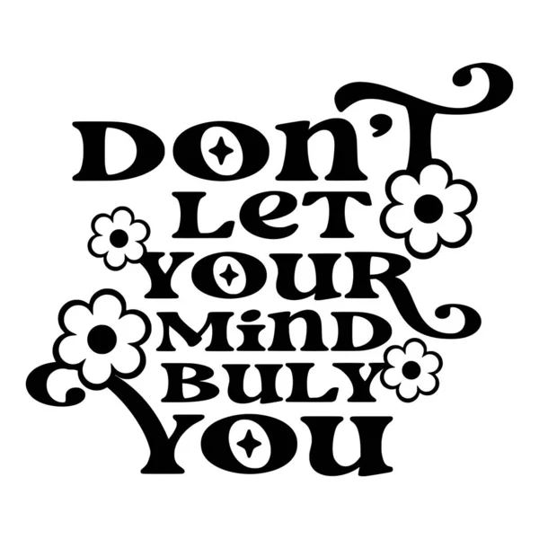 Dont Let Your Mind Bully You Phrase Vector Illustration Vector — Stock Vector