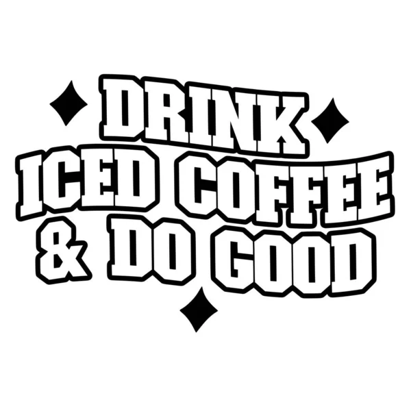 Drink Iced Coffee Good Phrase Vector Illustration Vector Design Printing — Stock Vector