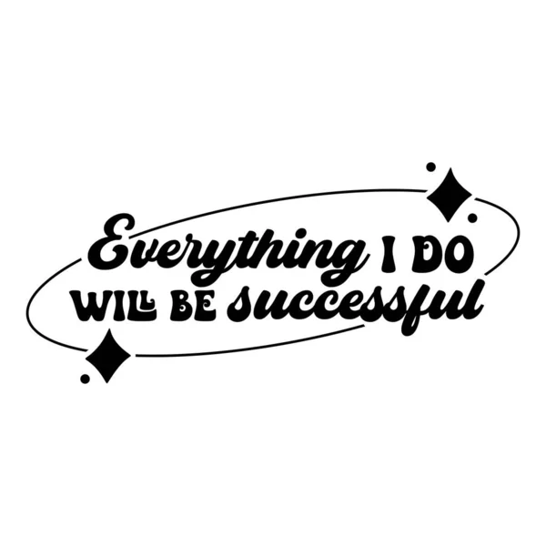 Everything Successful Phrase Vector Illustration Vector Design Printing — Stock Vector
