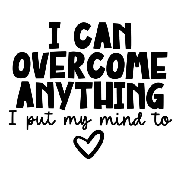 Can Overcome Anything Put Mind Phrase Vector Illustration Vector Design — Stock Vector