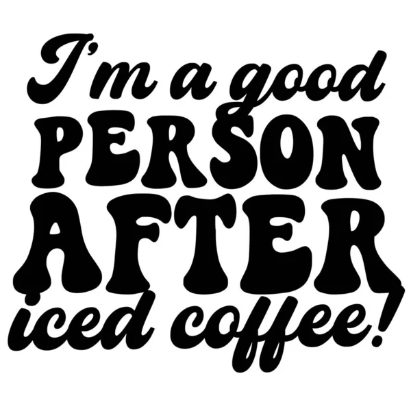 Good Person Iced Coffee Phrase Vector Illustration Vector Design Printing — Stock Vector