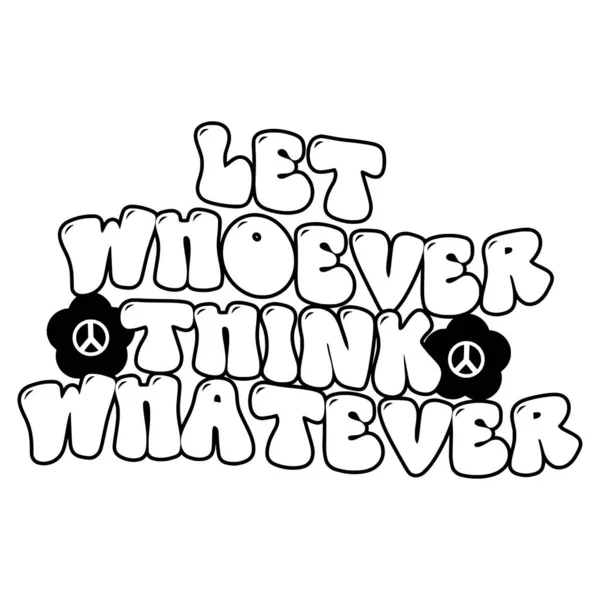 Let Whoever Think Whatever Phrase Vector Illustration Vector Design Printing — Stock Vector