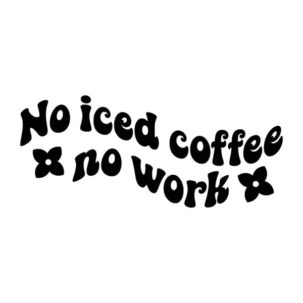 Iced Coffee Work Phrase Vector Illustration Vector Design Printing — Stock Vector