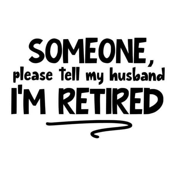Bitte Sagen Sie Meinem Mann Ich Bin Pensioniert Phrasenvektor Illustration — Stockvektor