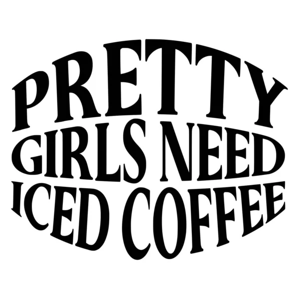 Pretty Girls Need Iced Coffee Phrase Vector Illustration Vector Design — Stock Vector
