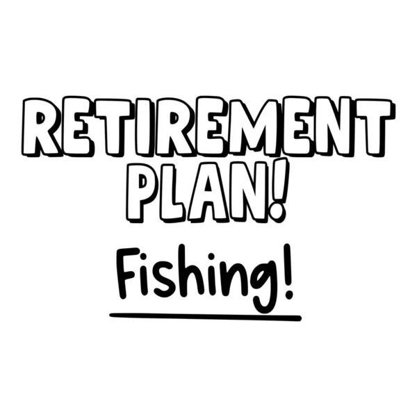 Retirement Plan Fishing Phrase Vector Illustration Vector Design Printing — Stock Vector