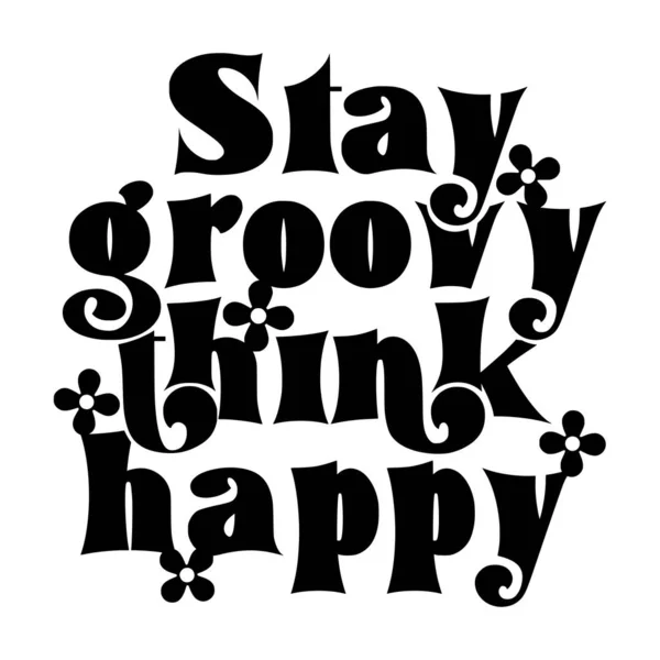 Stay Groovy Think Happy Phrase Vector Illustration Vector Design Printing — стоковый вектор